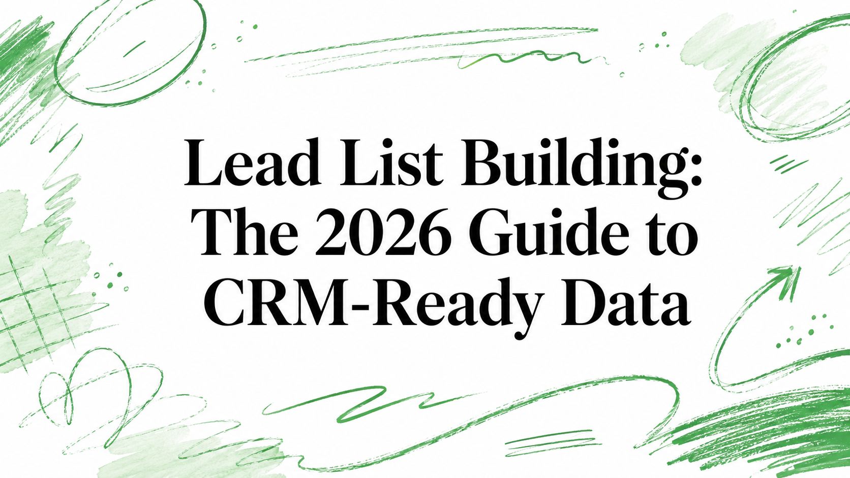 Construção de Lista de Leads: O Guia de 2026 para Dados Prontos para CRM
