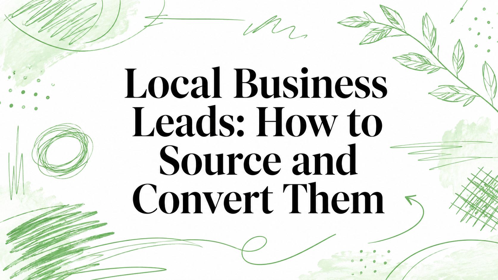 Leads de Negócios Locais: Como Encontrá-los e Convertê-los